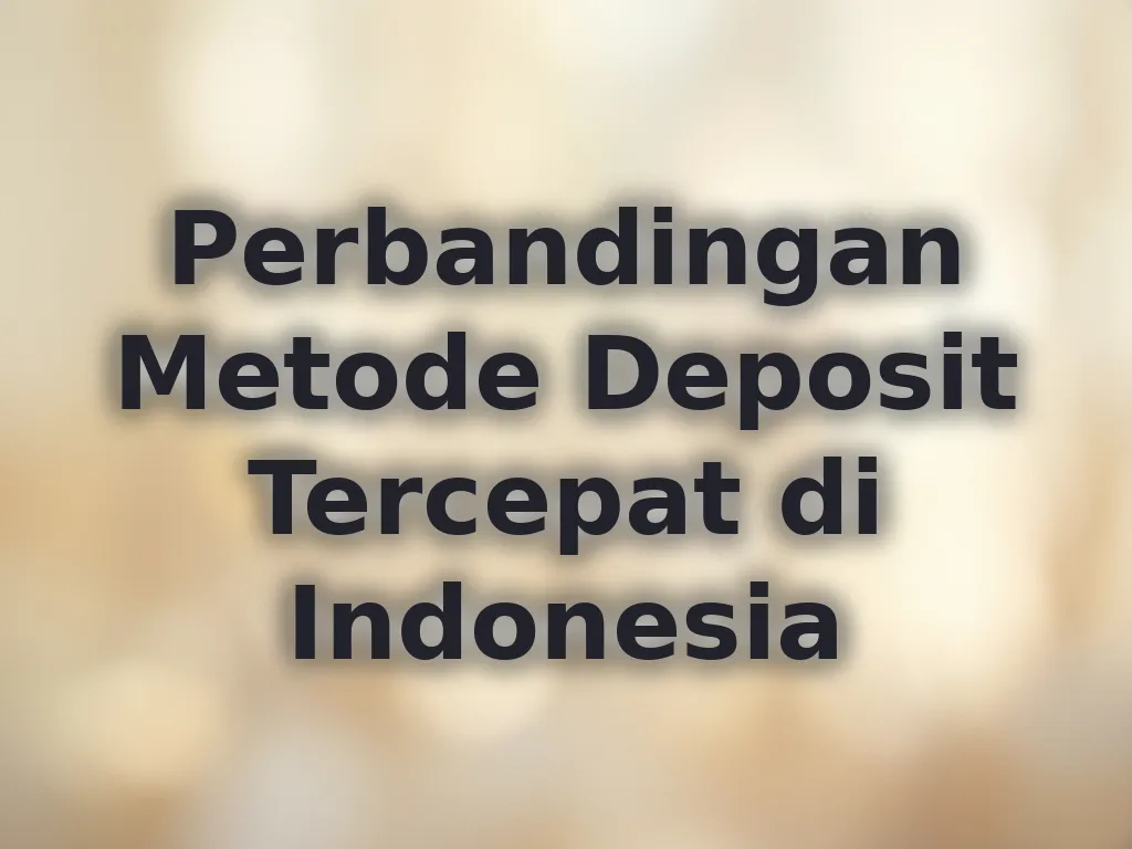 Perbandingan Metode Deposit Tercepat di Indonesia